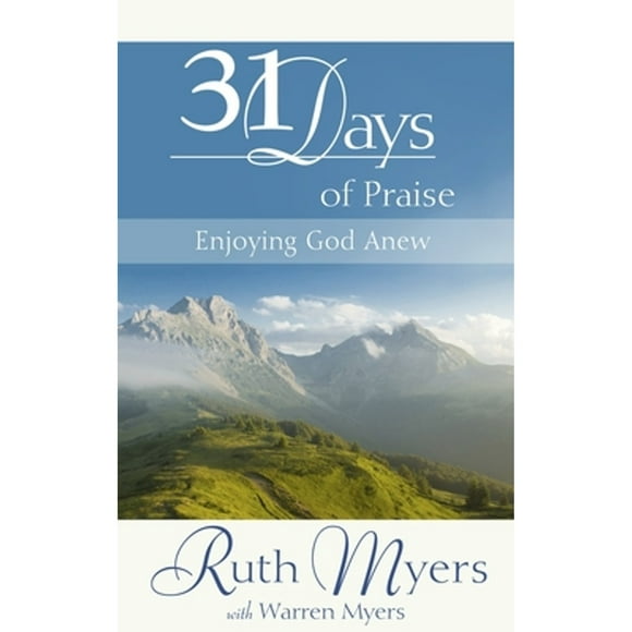 Pre-Owned Thirty-One Days of Praise: Enjoying God Anew (Hardcover 9781590525586) by Ruth Myers, Warren Myers