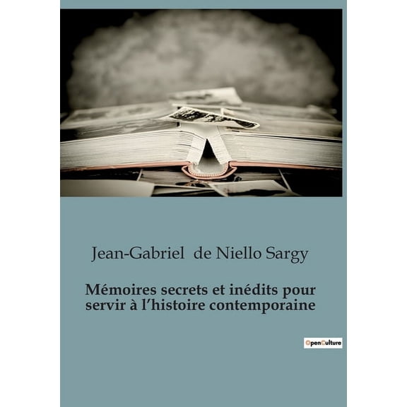 M?moires secrets et in?dits pour servir ? l'histoire contemporaine