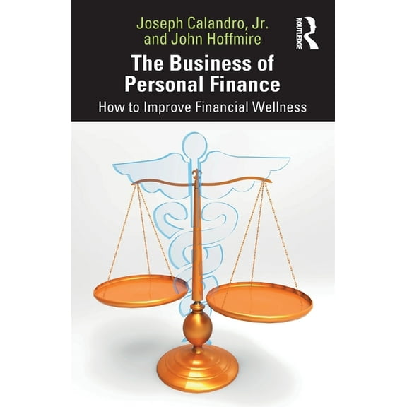 The Business of Personal Finance: How to Improve Financial Wellness, (Paperback)