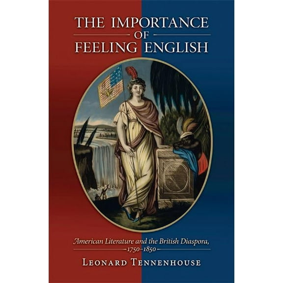 The Importance of Feeling English: American Literature and the British Diaspora, 1750-1850, (Paperback)