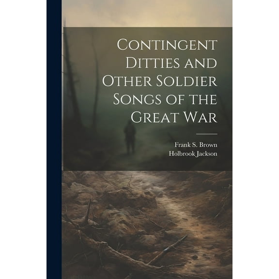 Contingent Ditties and Other Soldier Songs of the Great War (Paperback)