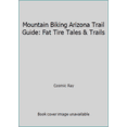 thumbnail image 1 of Pre-Owned Mountain Biking Arizona Trail Guide: Fat Tire Tales & Trails (Paperback) 9780966476996, 1 of 1