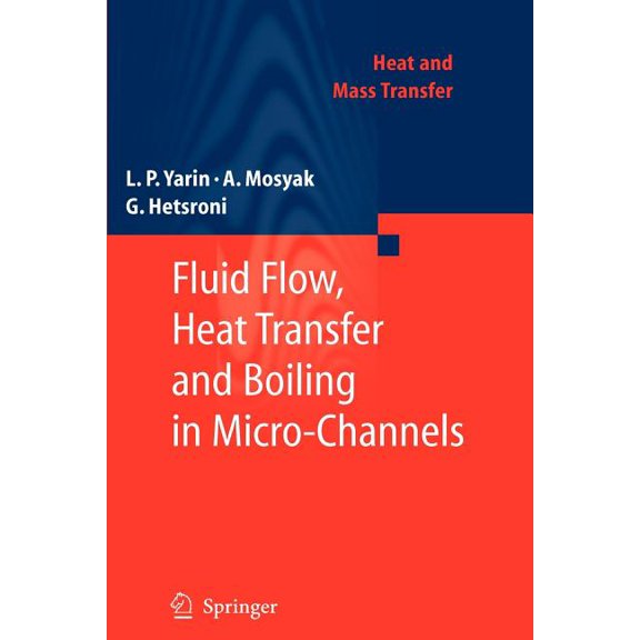 Heat and Mass Transfer Fluid Flow, Heat Transfer and Boiling in Micro-Channels, (Paperback)