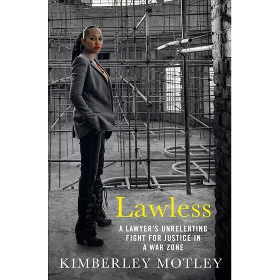 Lawless : A Lawyer’s Unrelenting Fight for Justice in a War Zone (Hardcover)