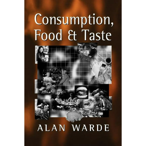 Consumption, Food and Taste: Culinary Antinomies and Commodity Culture, (Paperback)