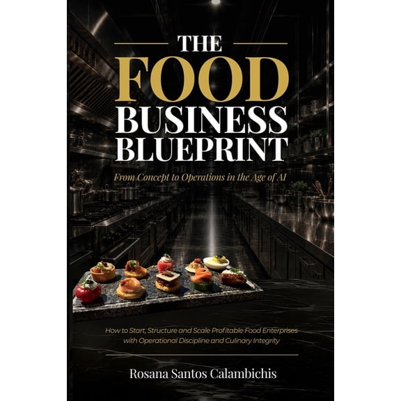The Food Business Blueprint: From Concept to Operations in the Age of AI, (Paperback)