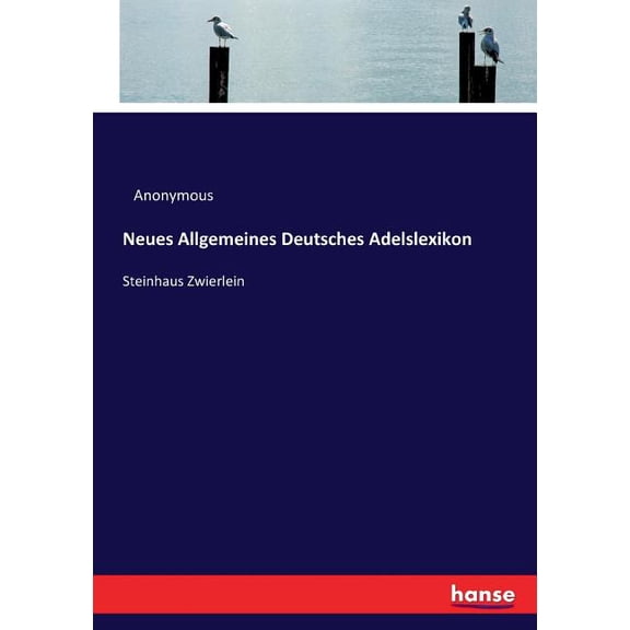 Neues Allgemeines Deutsches Adelslexikon : Steinhaus Zwierlein (Paperback)