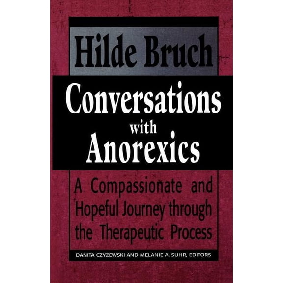 Master Work Series: Conversations with Anorexics: Compassionate and Hopeful Journey through the Therapeutic Process (Paperback)