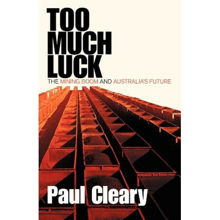 Too Much Luck : The Mining Boom and Australia's