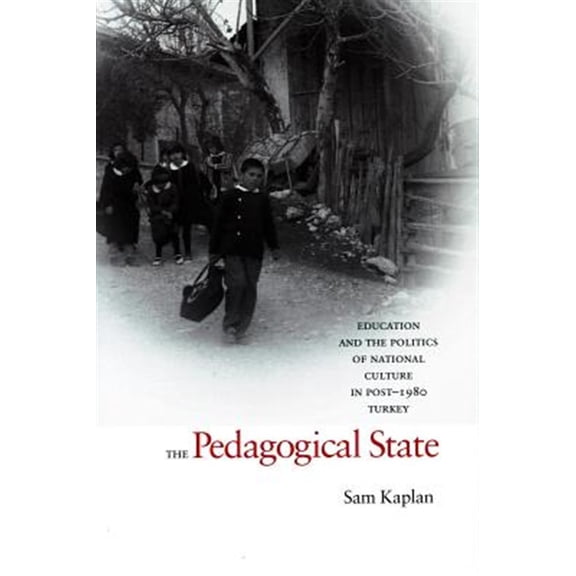 Pre-Owned The Pedagogical State: Education and the Politics of National Culture in Post-1980 Turkey