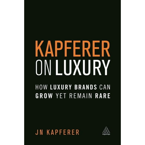 Kapferer on Luxury: How Luxury Brands Can Grow Yet Remain Rare, (Paperback)