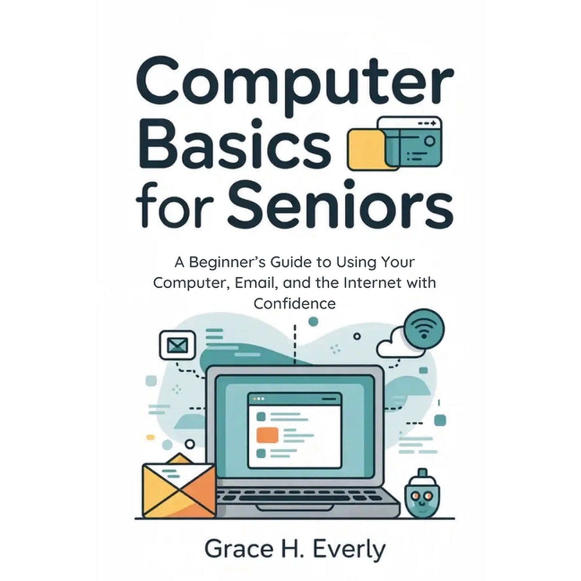 Computer Basics for Seniors: A Beginner's Guide to Using Your Computer, Email, and the Internet with Confidence, (Paperback)
