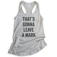 thumbnail image 1 of That's Gonna Leave A Mark Tank Top, Ladies Racerback Tank Top, Silly Tank, Humorous Tank, Silver Gray, Small, 1 of 3