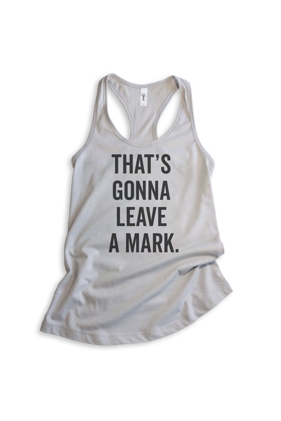 That's Gonna Leave A Mark Tank Top, Ladies Racerback Tank Top, Silly Tank, Humorous Tank, Silver Gray, Medium