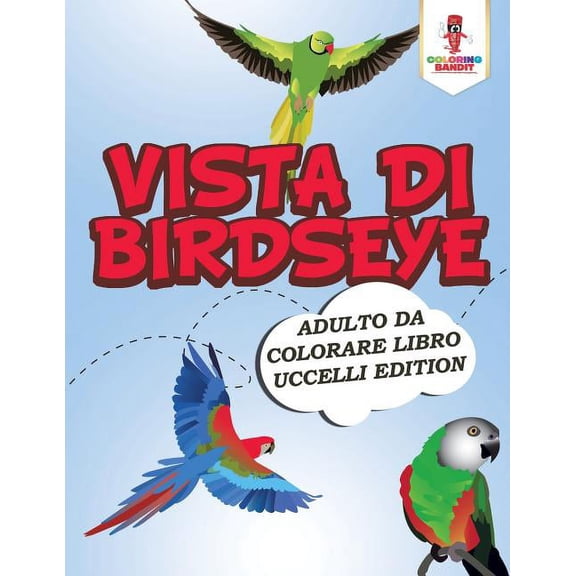 Vista Di Birdseye: Adulto Da Colorare Libro Uccelli Edition, (Paperback)