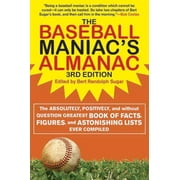 The Baseball Maniac's Almanac : The Absolutely, Positively, and Without Question Greatest Book of Facts, Figures, and Astonishing Lists Ever Compiled (Paperback)