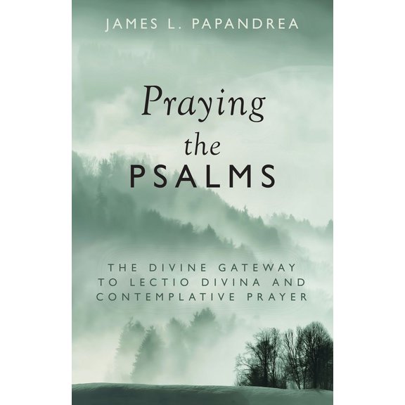 Praying the Psalms: The Divine Gateway to Lectio Divina and Contemplative Prayer, (Paperback)