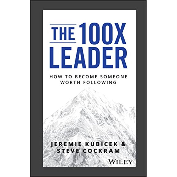 Pre-Owned The 100X Leader: How to Become Someone Worth Following (Hardcover) 1119519446 9781119519447