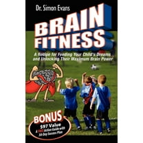 Brain Fitness: A Recipe for Feeding Your Child's Dreams and Unlocking Their Maximum Brain Power (Paperback)