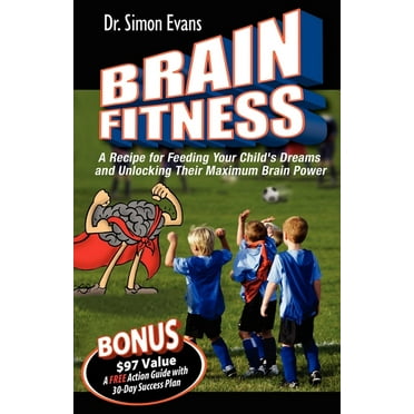Brain Fitness: A Recipe for Feeding Your Child's Dreams and Unlocking Their Maximum Brain Power (Paperback)