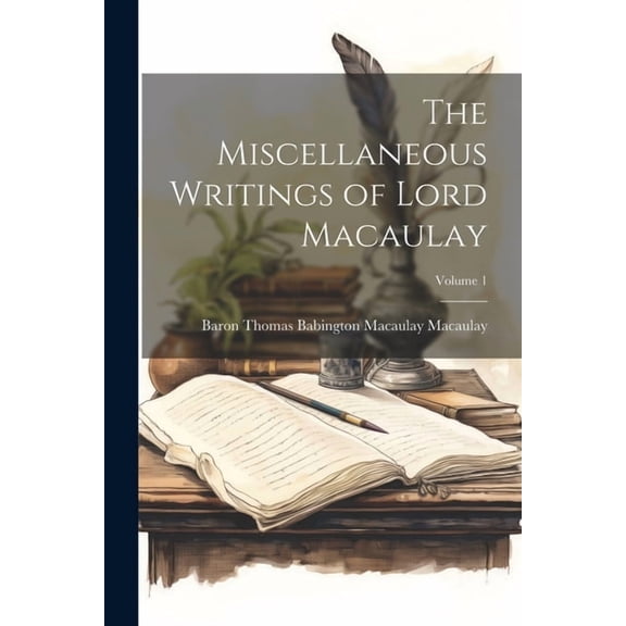 The Miscellaneous Writings of Lord Macaulay; Volume 1 (Paperback)