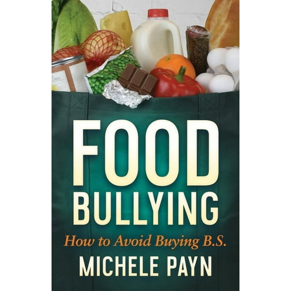Food Bullying: How to Avoid Buying Bs, (Paperback)