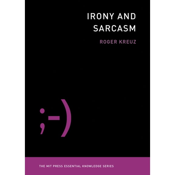 MIT Press Essential Knowledge Irony and Sarcasm, (Paperback)
