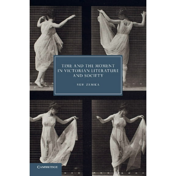 Cambridge Studies in Nineteenth-Century Time and the Moment in Victorian Literature and Society, Book 77, (Paperback)