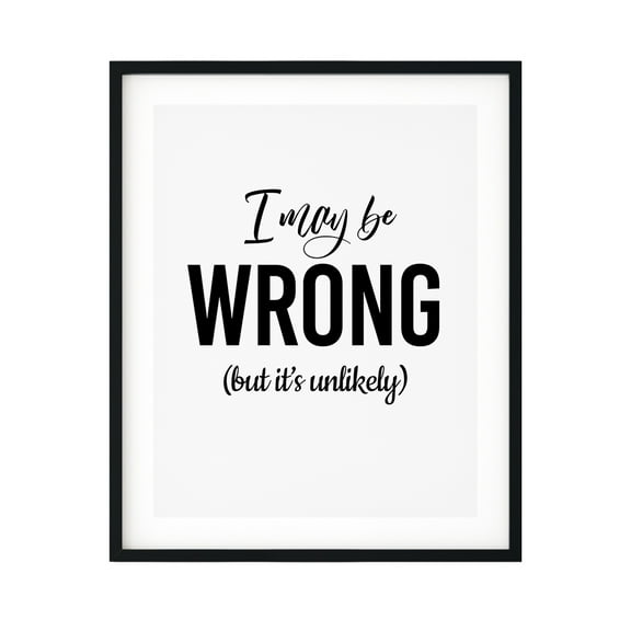 I May Be Wrong (but it's unlikely) 11 x 14 UNFRAMED Print Novelty Wall Art