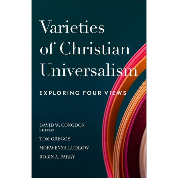 Varieties of Christian Universalism: Exploring Four Views, (Paperback)