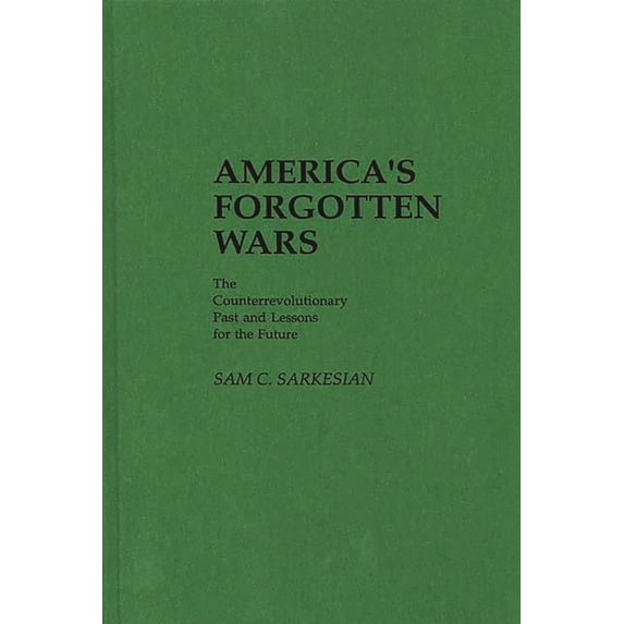 Pre-Owned America's Forgotten Wars: The Counterrevolutionary Past and Lessons for the Future (Hardcover) 0313240191 9780313240195