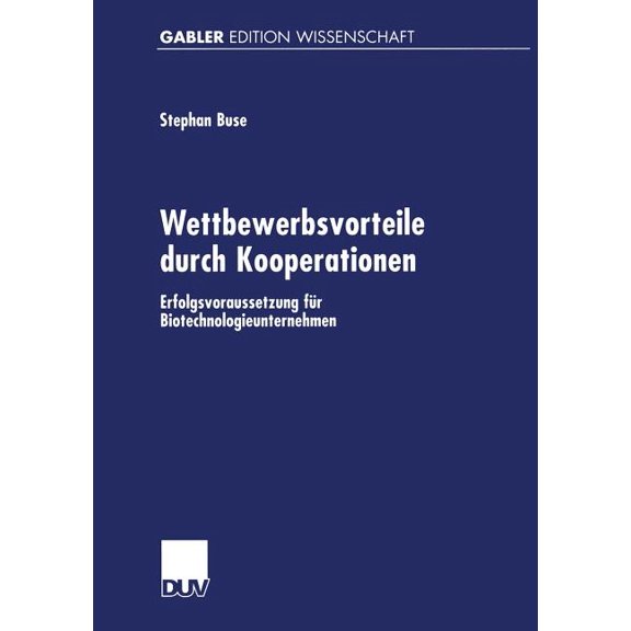 Gabler Edition Wissenschaft Wettbewerbsvorteile Durch Kooperationen: Erfolgsvoraussetzung Für Biotechnologieunternehmen, (Paperback)