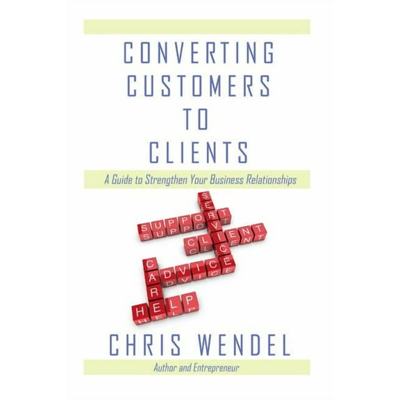 Converting Customers to Clients: A Guide to Strengthen Your Business Relationships