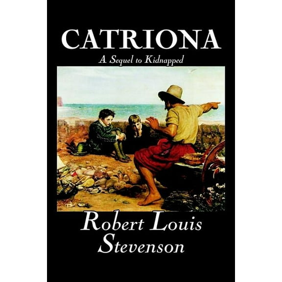 Catriona, A Sequel to Kidnapped by Robert Louis Stevenson, Fiction, Classics, (Hardcover)