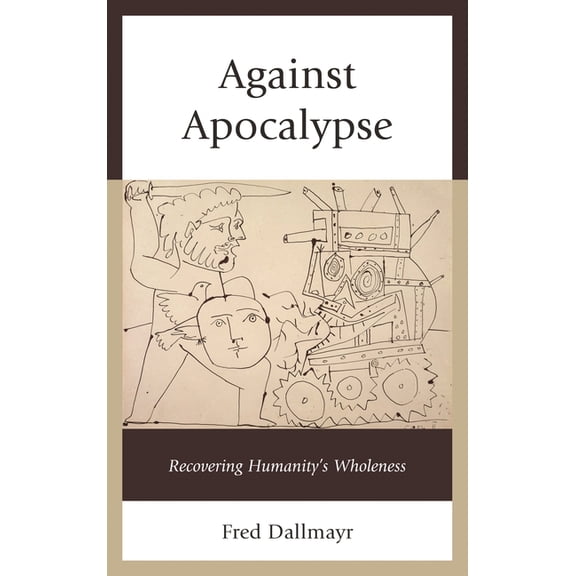 Against Apocalypse: Recovering Humanity's Wholeness, (Hardcover)