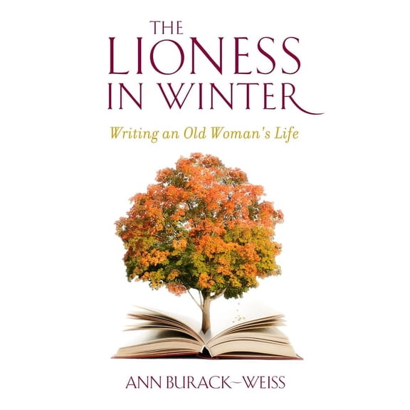 The Lioness in Winter: Writing an Old Woman's Life, (Paperback)