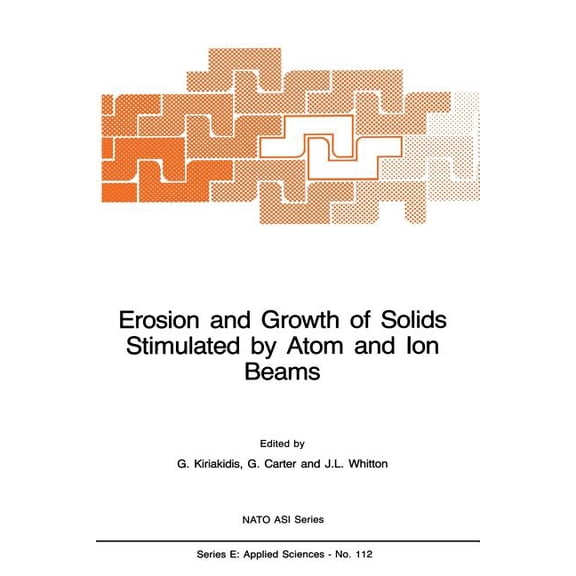 NATO Science Series E: Erosion and Growth of Solids Stimulated by Atom and Ion Beams, Book 112, (Paperback)