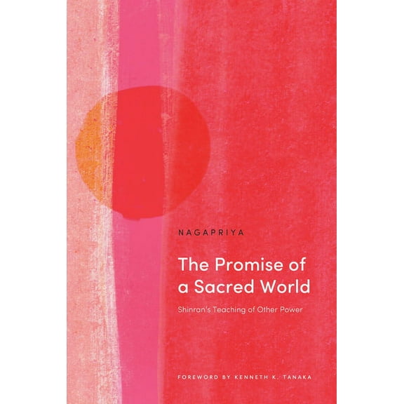 The Promise of a Sacred World: Shinran's Teaching of Other Power, (Paperback)