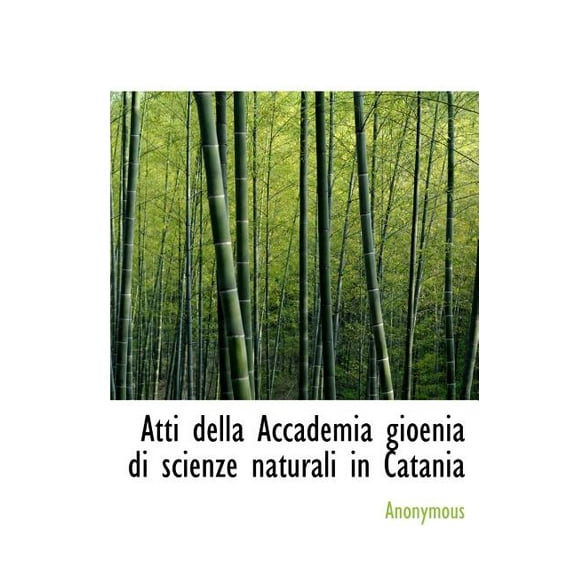 Atti Della Accademia Gioenia Di Scienze Naturali in Catania (Hardcover)