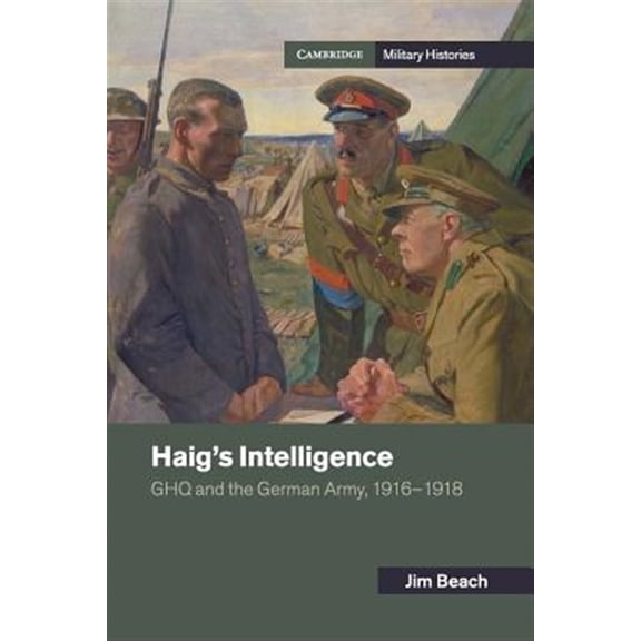 Pre-Owned Cambridge Military Histories Haig's Intelligence, (Paperback)