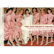 You Can Wear It Again : A Celebration of Bridesmaids' Dresses (Hardcover)