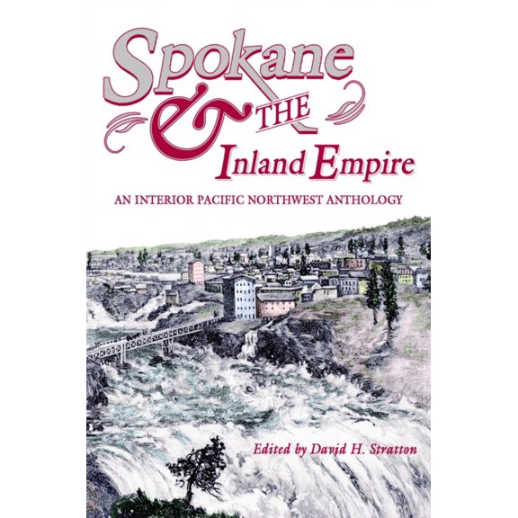 Pre-Owned Spokane and the Inland Empire: An Interior Pacific Northwest Anthology (Paperback) 087422277X 9780874222777