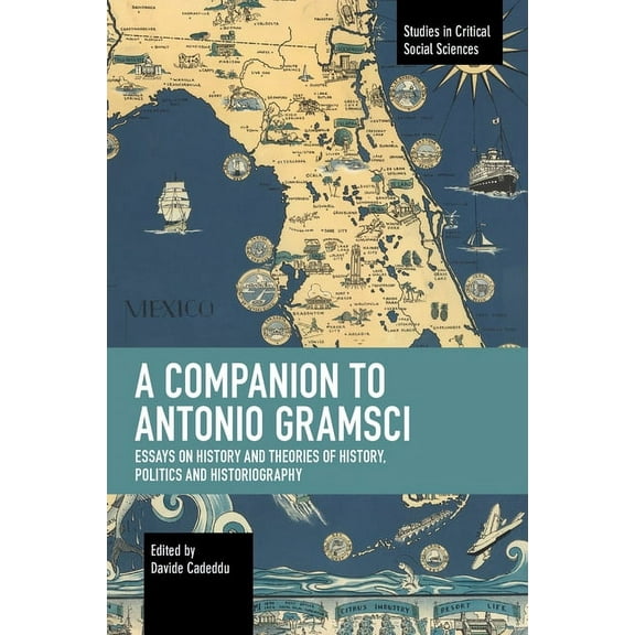 Studies in Critical Social Sciences A Companion to Antonio Gramsci: Essays on History and Theories of History, Politics and Historiography, (Paperback)