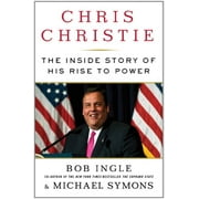 Chris Christie: The Inside Story of His Rise to Power (Hardcover) by Bob Ingle, Michael G Symons