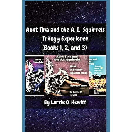 Aunt Tina and the A.I. Squirrels Trilogy Experience (Books 1, 2 and 3) (Paperback)