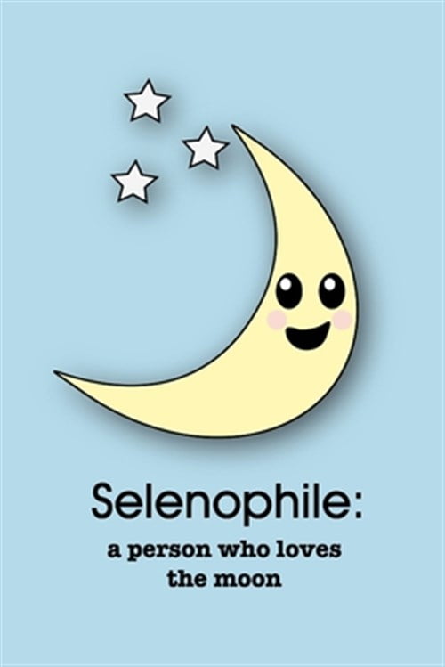 The "phile" Selenophile a person who loves the moon A Notebook for