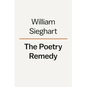 The Poetry Remedy : Prescriptions for the Heart, Mind, and Soul (Hardcover)