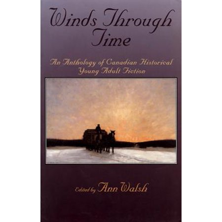 Winds Through Time : An Anthology of Canadian Historical Young Adult