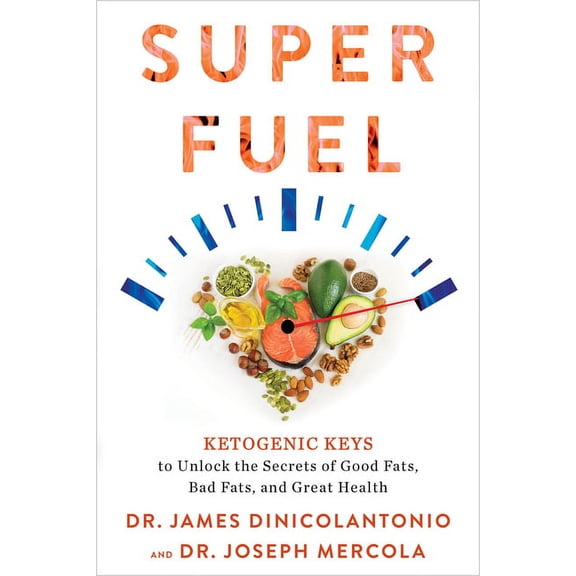 Superfuel : Ketogenic Keys to Unlock the Secrets of Good Fats, Bad Fats, and Great Health (Paperback)