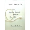 thumbnail image 1 of Pre-Owned And a Time to Die: How American Hospitals Shape the End of Life (Hardcover) 0743264762 9780743264761, 1 of 1